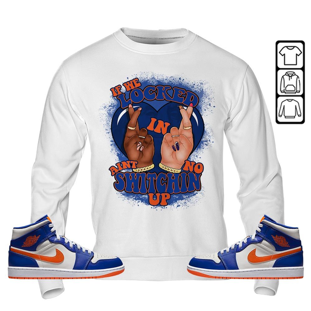 Homie If We Locked In Sneaker Shirt Match Mid Knicks 1s, Jordan 1 Mid Knicks MKO T-Shirt Homie If We Locked In Sneaker Shirt Match Mid Knicks 1s, Jordan 1 Mid Knicks MKO T-Shirt
