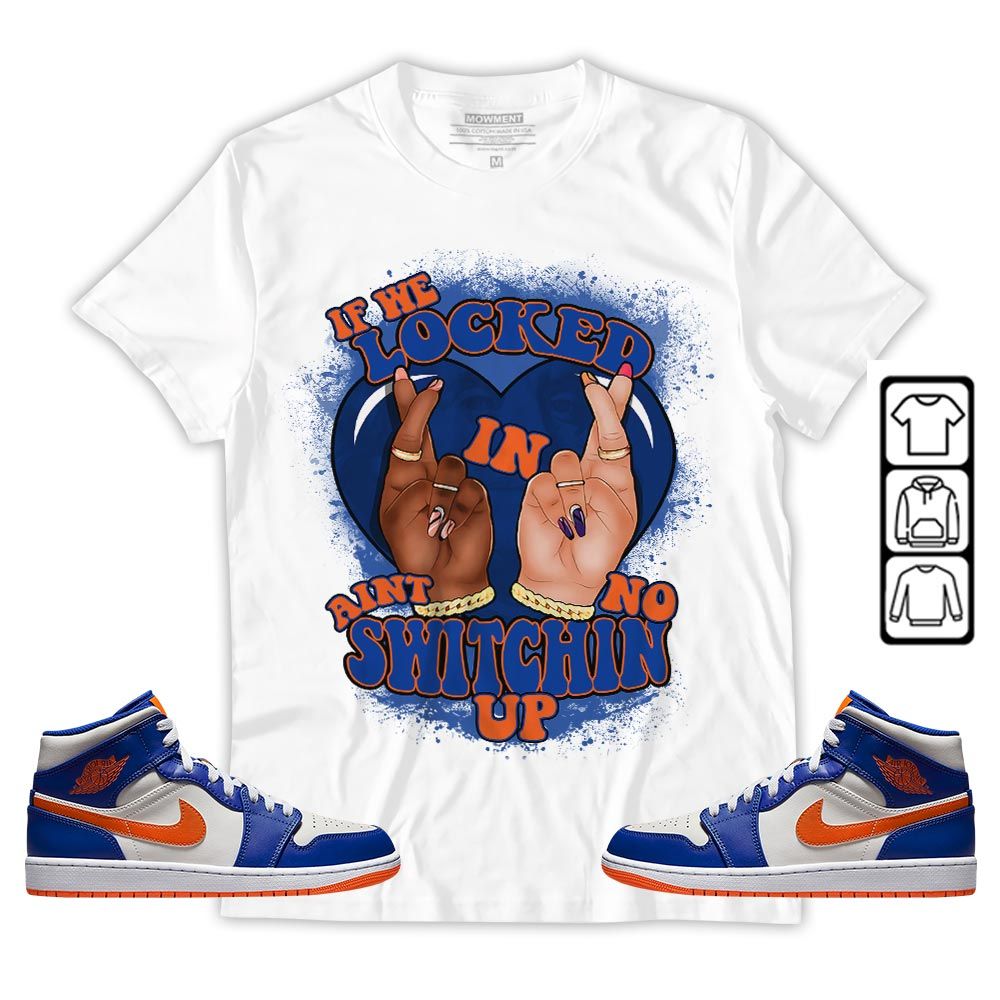 Homie If We Locked In Sneaker Shirt Match Mid Knicks 1s, Jordan 1 Mid Knicks MKO T-Shirt Homie If We Locked In Sneaker Shirt Match Mid Knicks 1s, Jordan 1 Mid Knicks MKO T-Shirt