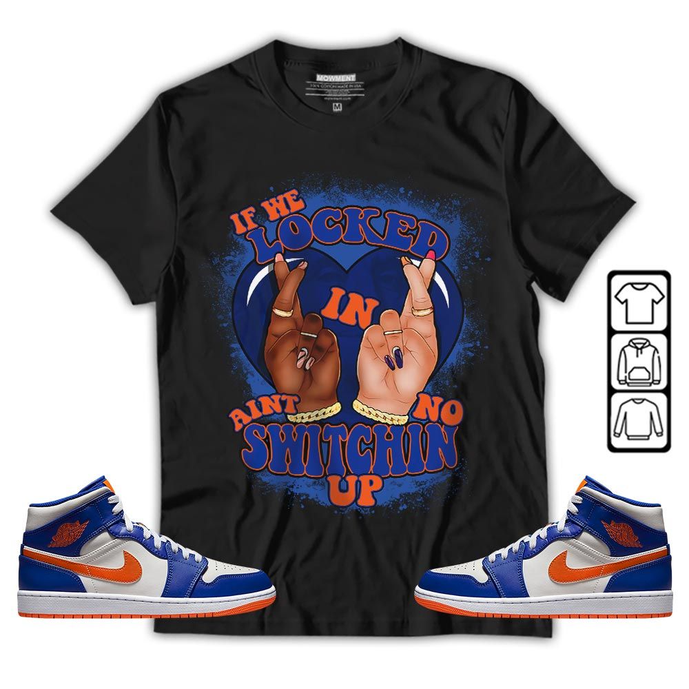 Homie If We Locked In Sneaker Shirt Match Mid Knicks 1s, Jordan 1 Mid Knicks MKO T-Shirt