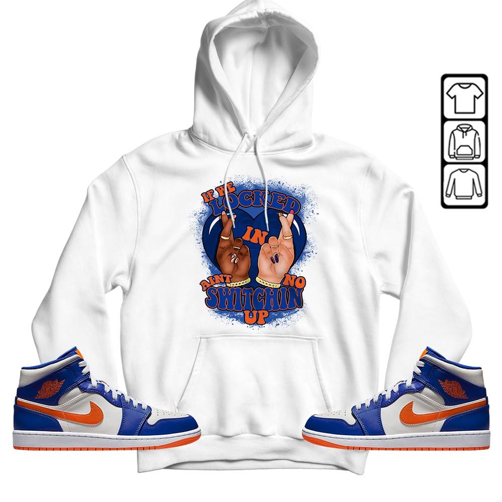 Homie If We Locked In Sneaker Shirt Match Mid Knicks 1s, Jordan 1 Mid Knicks MKO T-Shirt