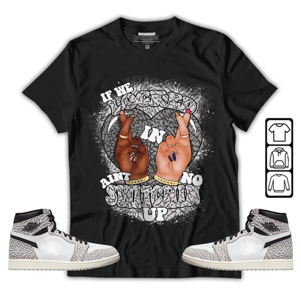 Homie If We Locked In Sneaker Shirt Match OG Elephant 1s, Jordan 1 White Cement MKO T-Shirt