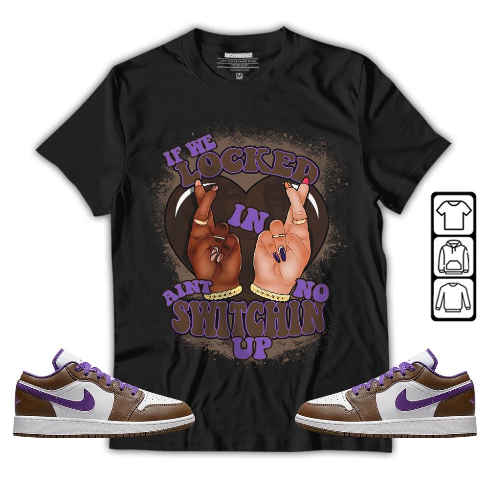 Homie If We Locked In Sneaker Shirt Match Purple Mocha 1s, Jordan 1 Low Purple Mocha MKO T-Shirt