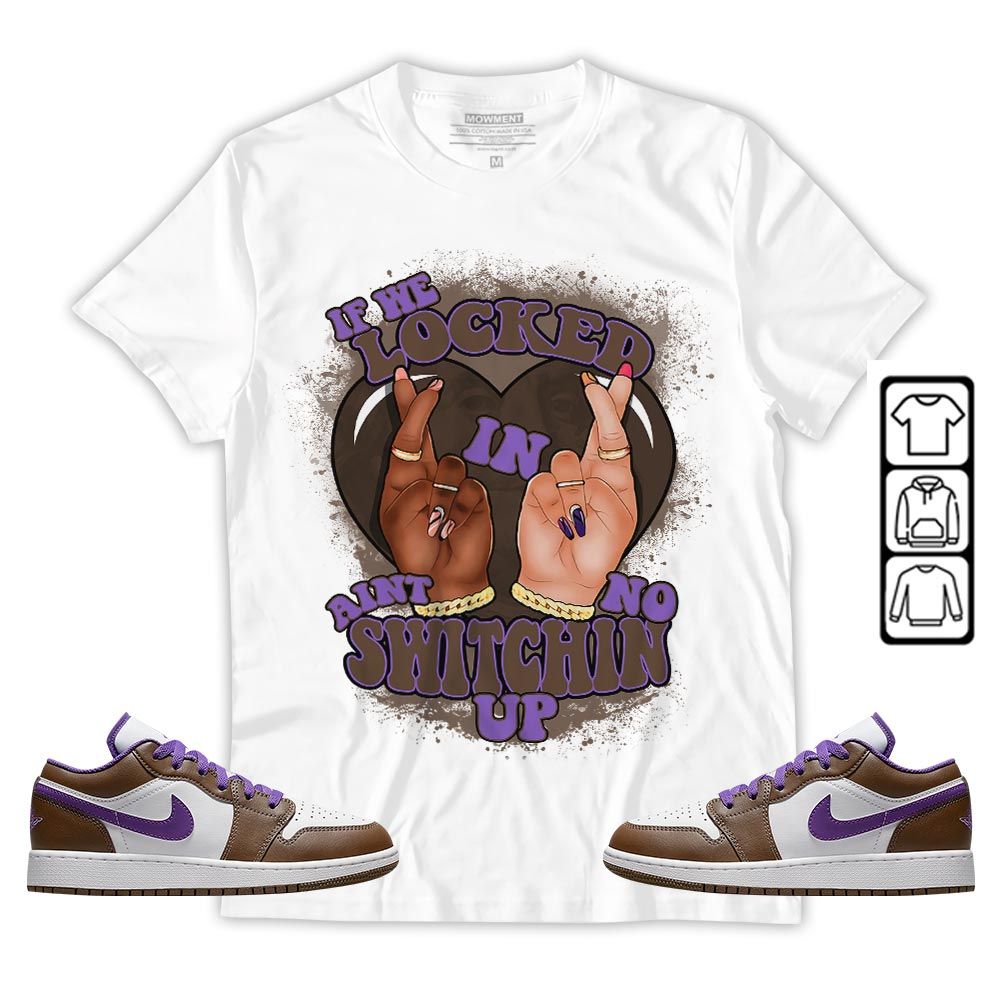 Homie If We Locked In Sneaker Shirt Match Purple Mocha 1s, Jordan 1 Low Purple Mocha MKO T-Shirt Homie If We Locked In Sneaker Shirt Match Purple Mocha 1s, Jordan 1 Low Purple Mocha MKO T-Shirt