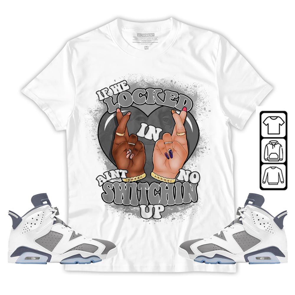 Homie If We Locked In Sneaker Shirt Match Retro Cool Grey 6s, Jordan 6 Cool Grey MKO T-Shirt Homie If We Locked In Sneaker Shirt Match Retro Cool Grey 6s, Jordan 6 Cool Grey MKO T-Shirt