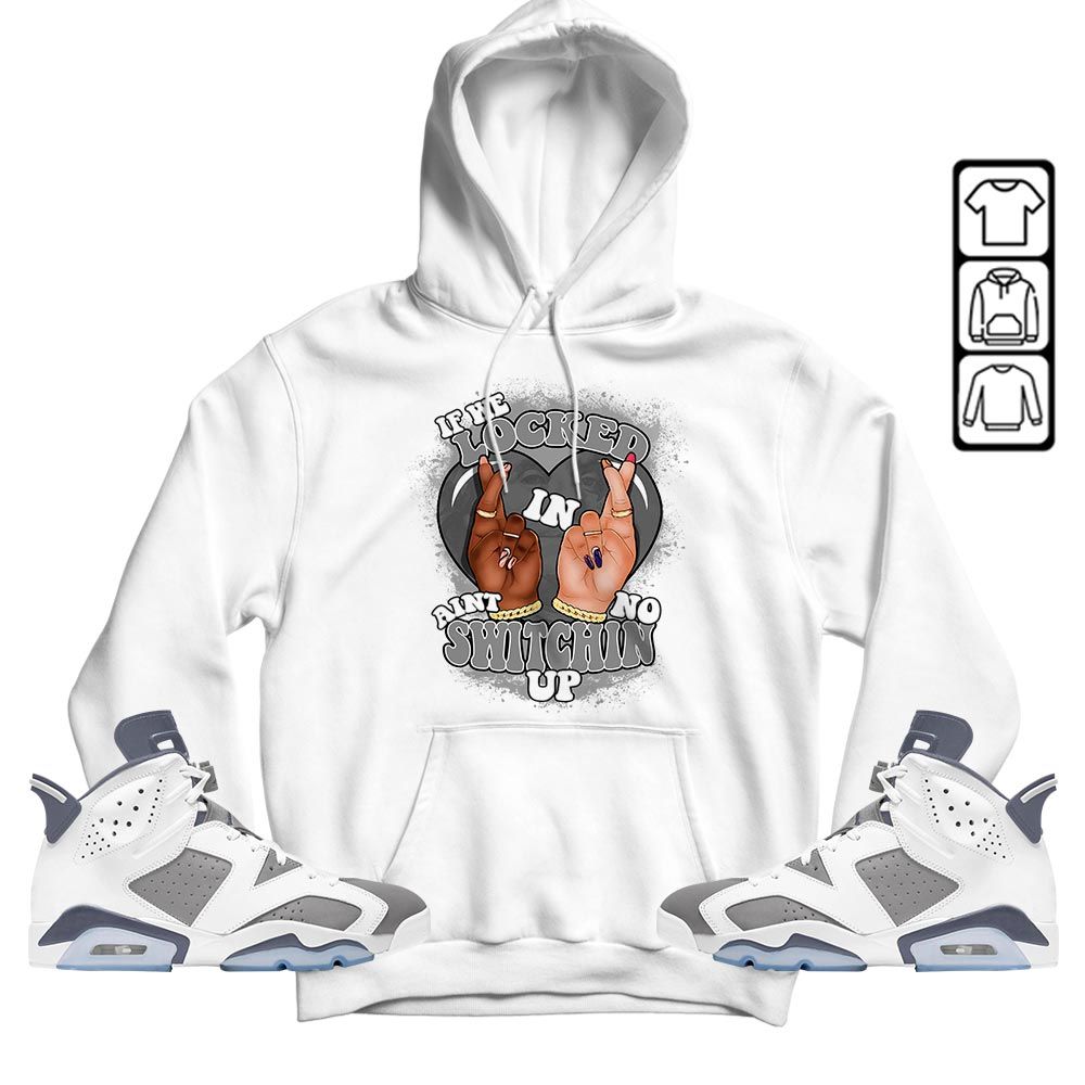Homie If We Locked In Sneaker Shirt Match Retro Cool Grey 6s, Jordan 6 Cool Grey MKO T-Shirt