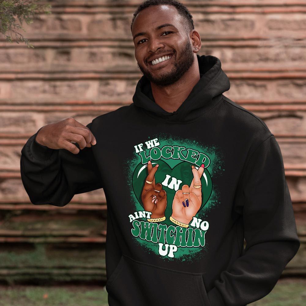 Homie If We Locked In Sneaker Shirt Match Retro Pine Green 4s, Jordan 4 Pine Green MKO T-Shirt Homie If We Locked In Sneaker Shirt Match Retro Pine Green 4s, Jordan 4 Pine Green MKO T-Shirt