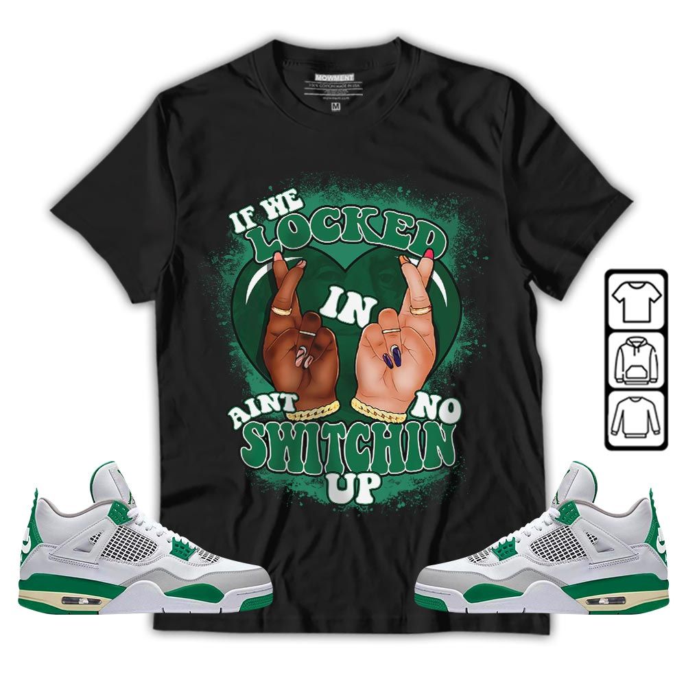 Homie If We Locked In Sneaker Shirt Match Retro Pine Green 4s, Jordan 4 Pine Green MKO T-Shirt