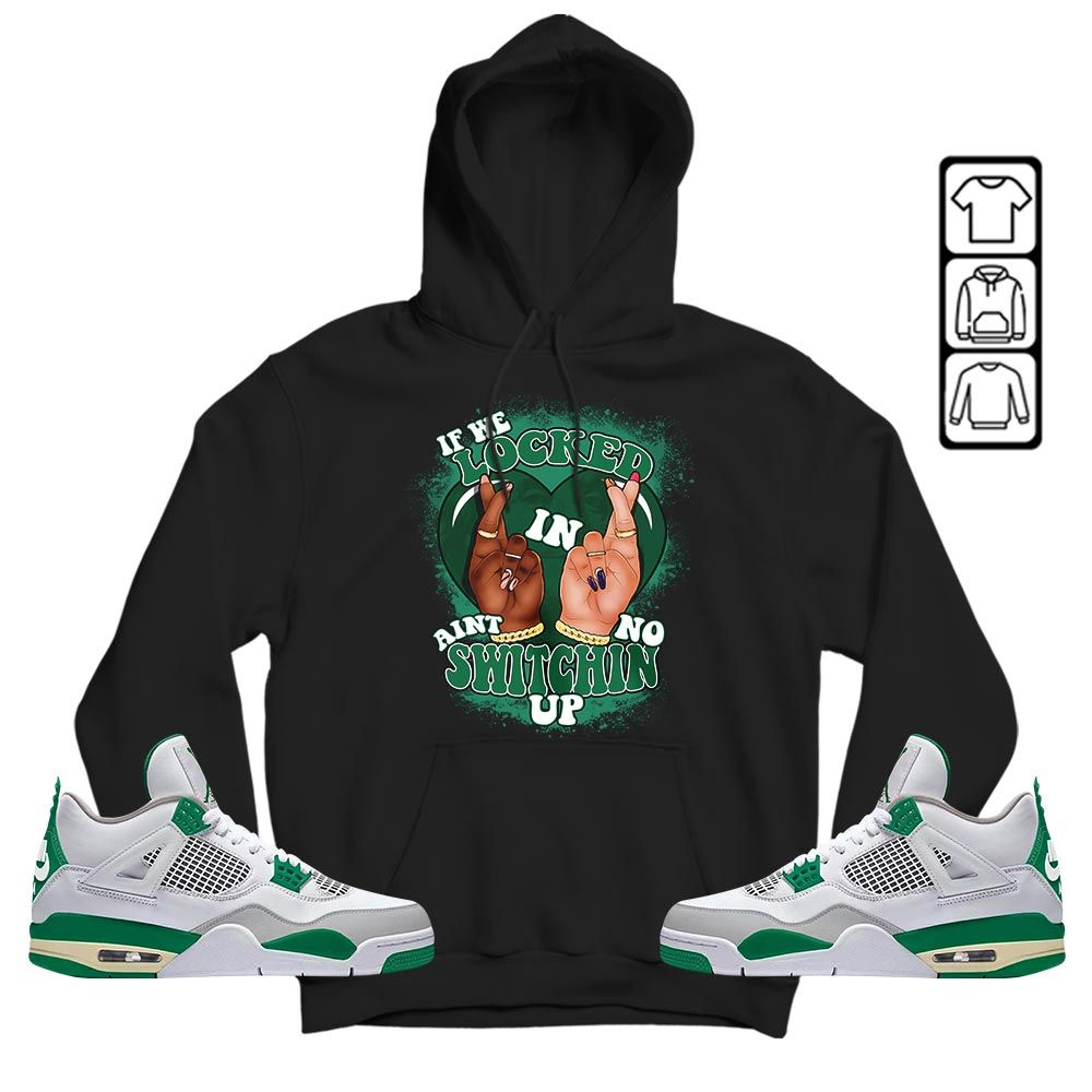 Homie If We Locked In Sneaker Shirt Match Retro Pine Green 4s, Jordan 4 Pine Green MKO T-Shirt Homie If We Locked In Sneaker Shirt Match Retro Pine Green 4s, Jordan 4 Pine Green MKO T-Shirt