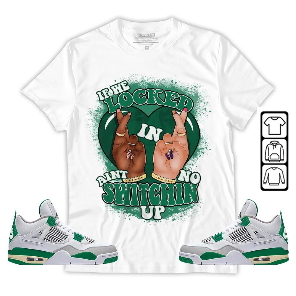 Homie If We Locked In Sneaker Shirt Match Retro Pine Green 4s, Jordan 4 Pine Green MKO T-Shirt Homie If We Locked In Sneaker Shirt Match Retro Pine Green 4s, Jordan 4 Pine Green MKO T-Shirt