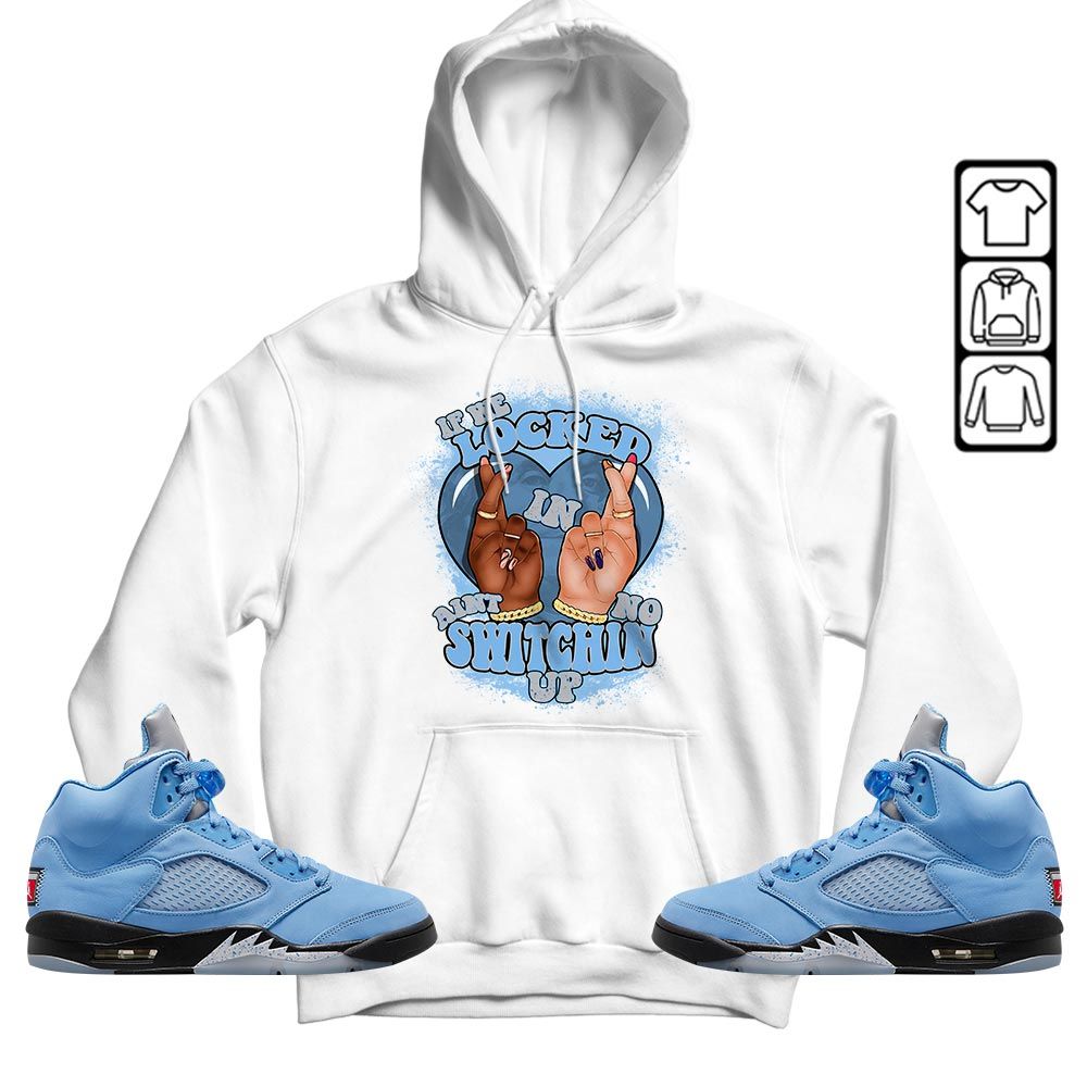 Homie If We Locked In Sneaker Shirt Match Retro University Blue 5s, Jordan 5 University Blue MKO T-Shirt