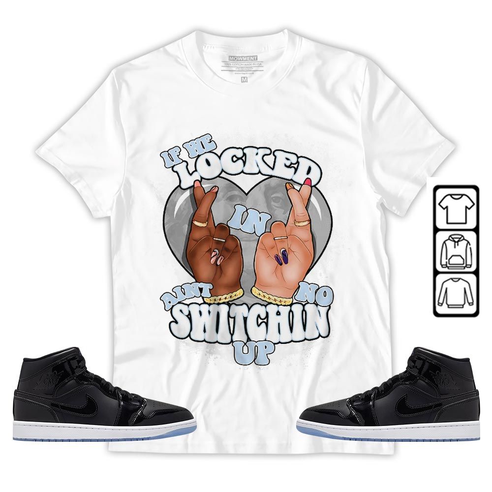 Homie If We Locked In Sneaker Shirt Match Space Jam 1s, Jordan 1 Mid Space Jam MKO T-Shirt