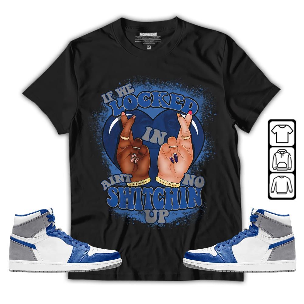 Homie If We Locked In Sneaker Shirt Match True Blue 1s, Jordan 1 High OG True Blue MKO T-Shirt