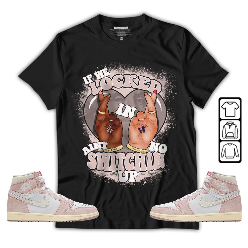 Homie If We Locked In Sneaker Shirt Match Washed Pink 1s, Jordan 1 High OG Washed Pink MKO T-Shirt