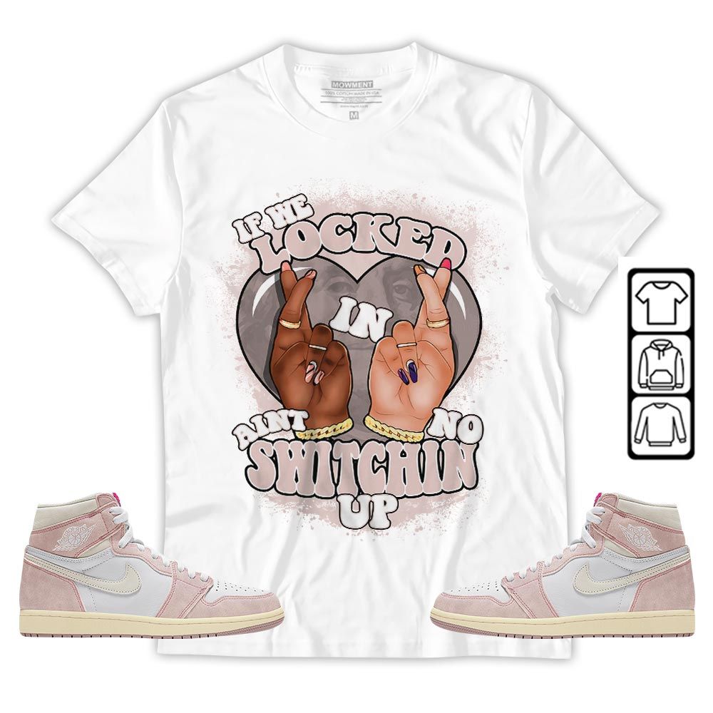 Homie If We Locked In Sneaker Shirt Match Washed Pink 1s, Jordan 1 High OG Washed Pink MKO T-Shirt Homie If We Locked In Sneaker Shirt Match Washed Pink 1s, Jordan 1 High OG Washed Pink MKO T-Shirt
