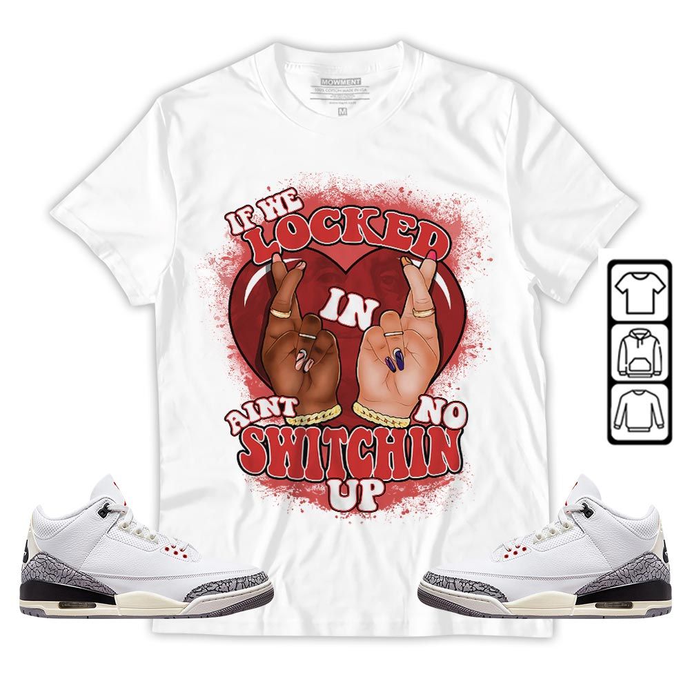 Homie If We Locked In Sneaker Shirt Match White Cement 3s, Jordan Retro 3 White Cement MKO T-Shirt Homie If We Locked In Sneaker Shirt Match White Cement 3s, Jordan Retro 3 White Cement MKO T-Shirt