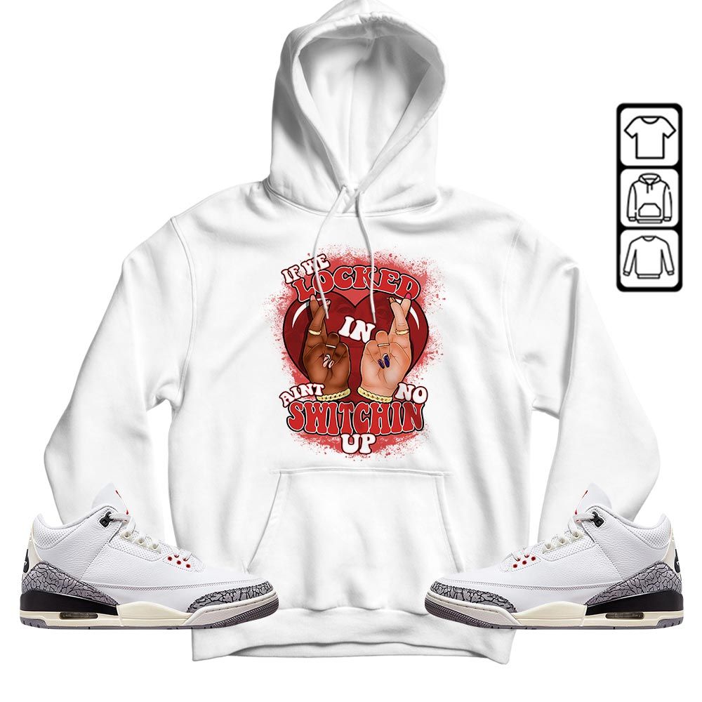 Homie If We Locked In Sneaker Shirt Match White Cement 3s, Jordan Retro 3 White Cement MKO T-Shirt Homie If We Locked In Sneaker Shirt Match White Cement 3s, Jordan Retro 3 White Cement MKO T-Shirt