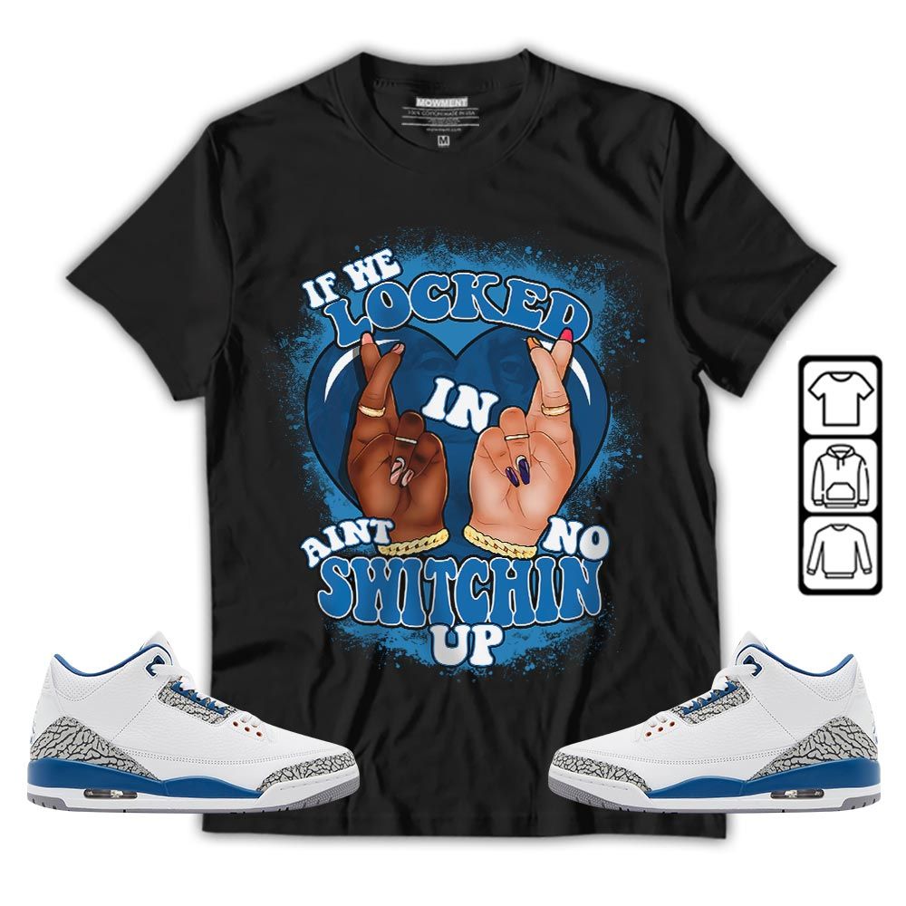 Homie If We Locked In Sneaker Shirt Match Wizards 3s, Jordan Retro 3 Wizards MKO T-Shirt
