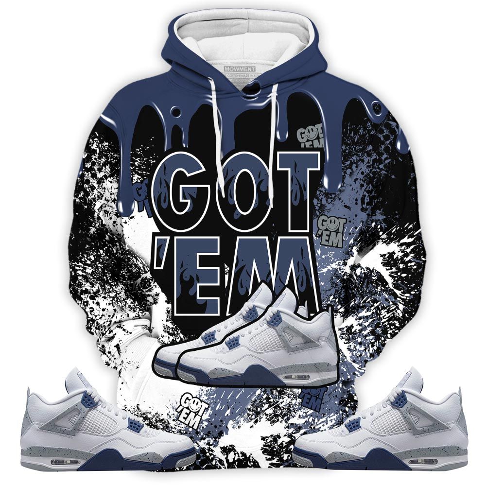 Homie Shoes Got Em Drip Sneaker Shirt Match Midnight Navy 4S, Jordan 4 Retro Midnight Navy Hoodie Sweatshirt Tee All Over Print MKO Shirt