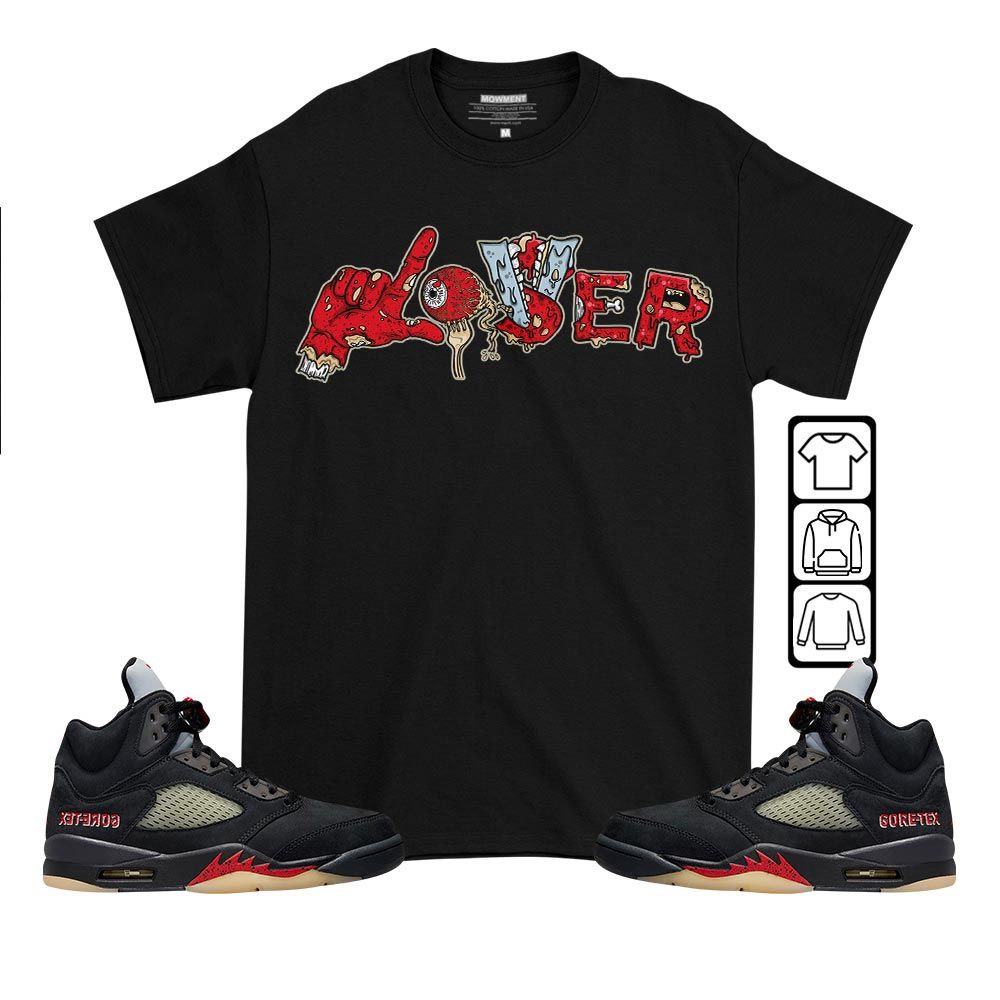 Horror Loser Lover Sneaker Shirt Match Gore-Tex 5s, Jordan 5 GORE-TEX Off Noir MKO T-Shirt Horror Loser Lover Sneaker Shirt Match Gore-Tex 5s, Jordan 5 GORE-TEX Off Noir MKO T-Shirt