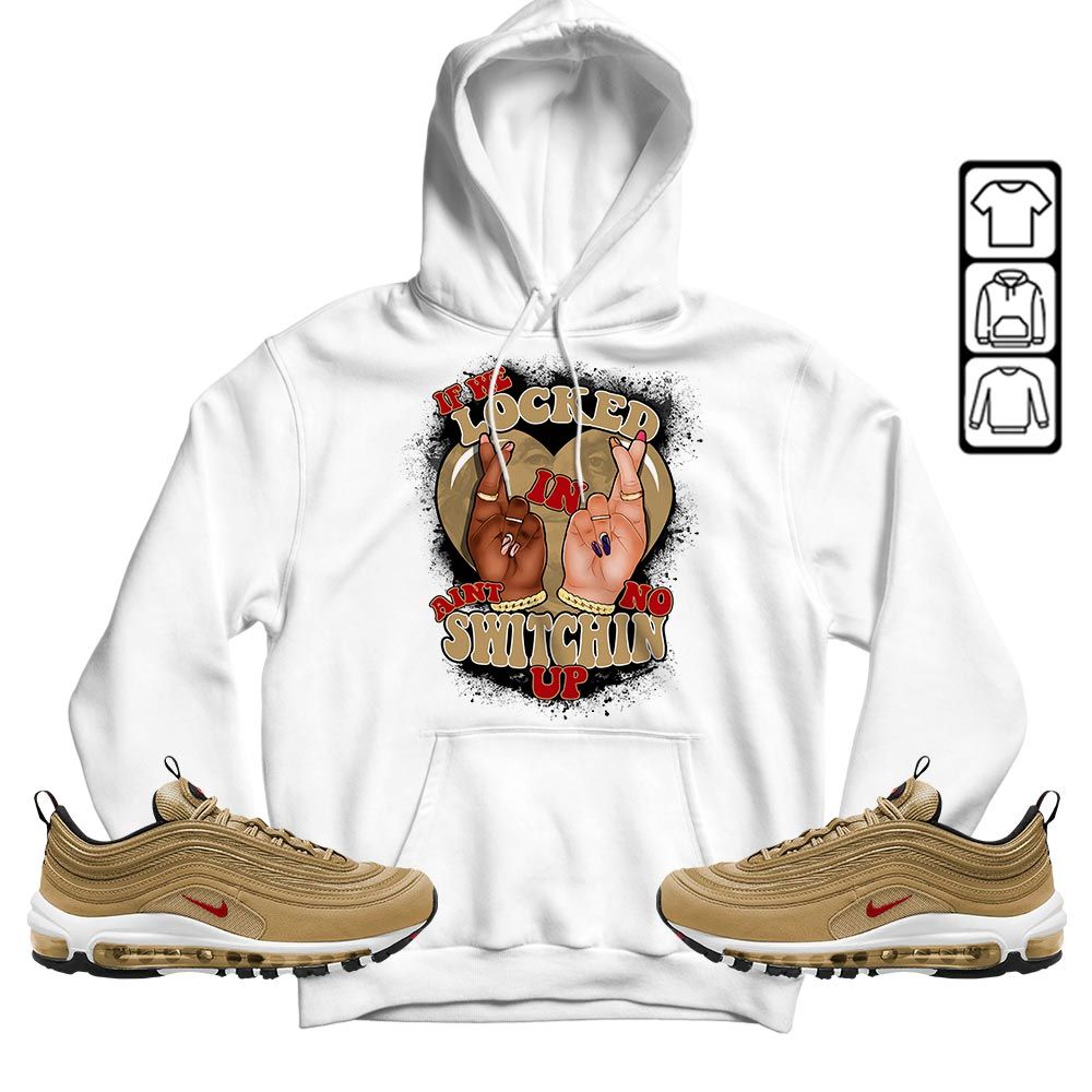 If We Locked In Sneaker Shirt Match Air Max 97 Metallic Gold, Air Max 97 Gold Bullet MKO T-Shirt
