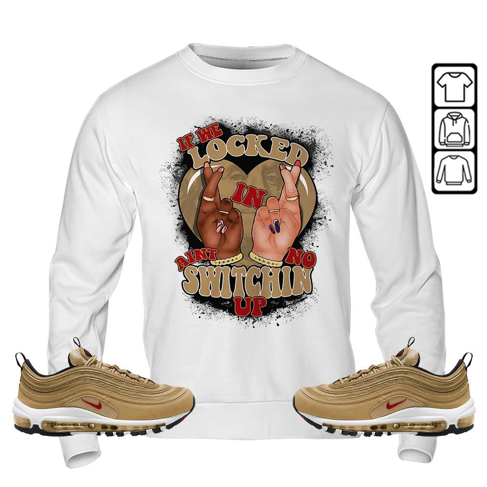 If We Locked In Sneaker Shirt Match Air Max 97 Metallic Gold, Air Max 97 Gold Bullet MKO T-Shirt If We Locked In Sneaker Shirt Match Air Max 97 Metallic Gold, Air Max 97 Gold Bullet MKO T-Shirt