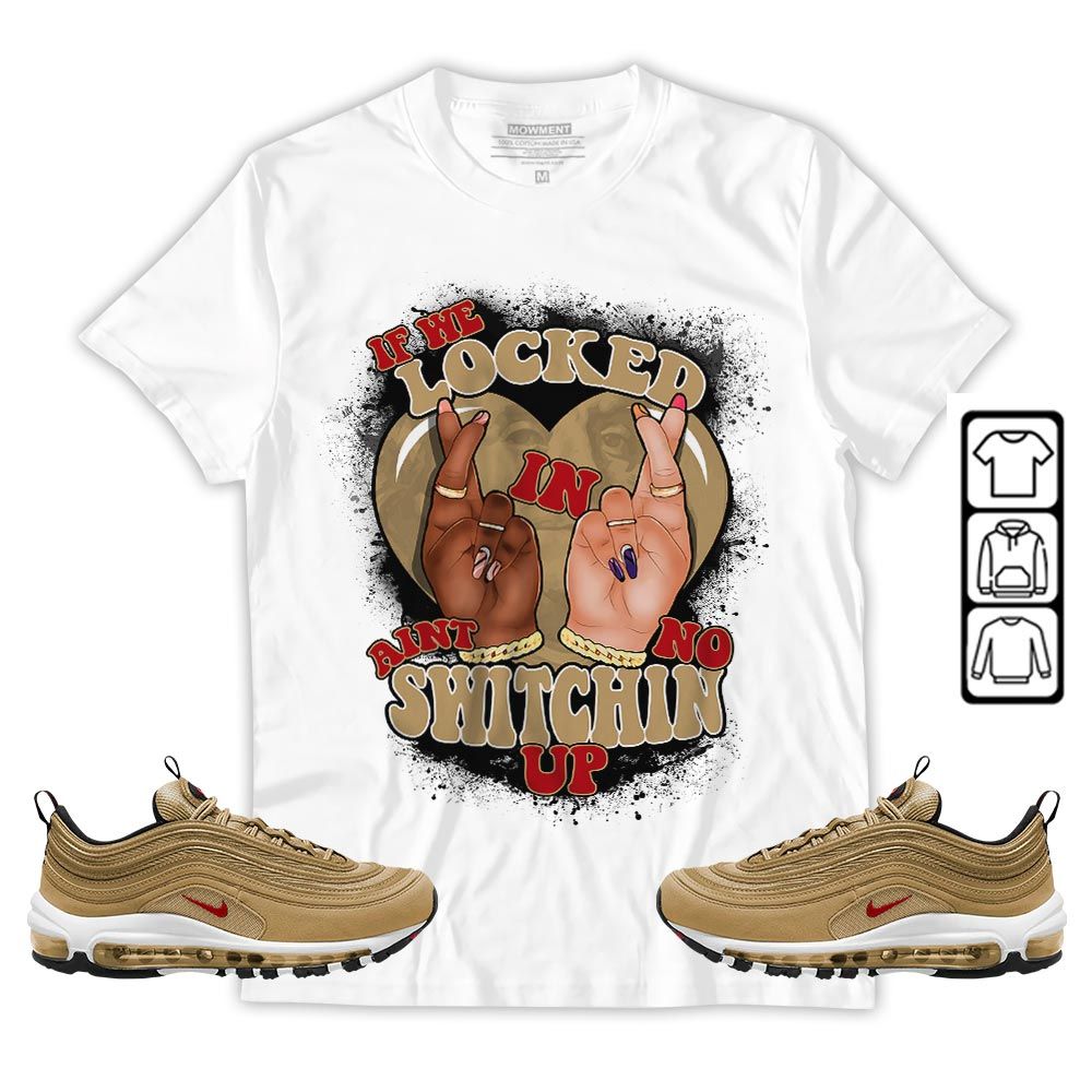 If We Locked In Sneaker Shirt Match Air Max 97 Metallic Gold, Air Max 97 Gold Bullet MKO T-Shirt If We Locked In Sneaker Shirt Match Air Max 97 Metallic Gold, Air Max 97 Gold Bullet MKO T-Shirt