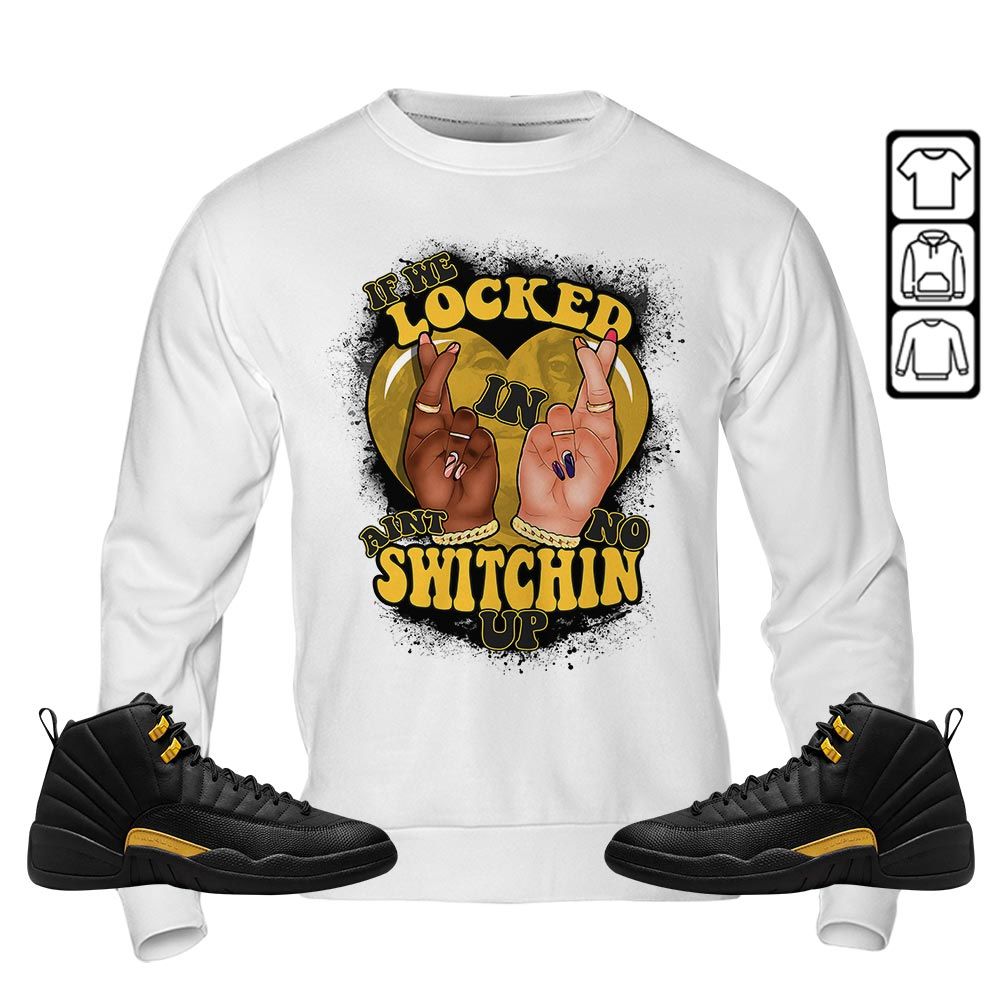 If We Locked In Sneaker Shirt Match Black Taxi 12s, Jordan 12 Retro Black Taxi MKO Hoodie If We Locked In Sneaker Shirt Match Black Taxi 12s, Jordan 12 Retro Black Taxi MKO Hoodie