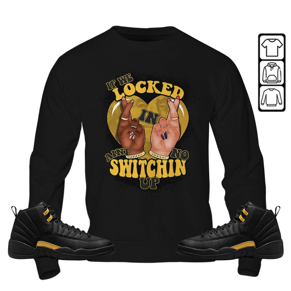 If We Locked In Sneaker Shirt Match Black Taxi 12s, Jordan 12 Retro Black Taxi MKO Hoodie If We Locked In Sneaker Shirt Match Black Taxi 12s, Jordan 12 Retro Black Taxi MKO Hoodie