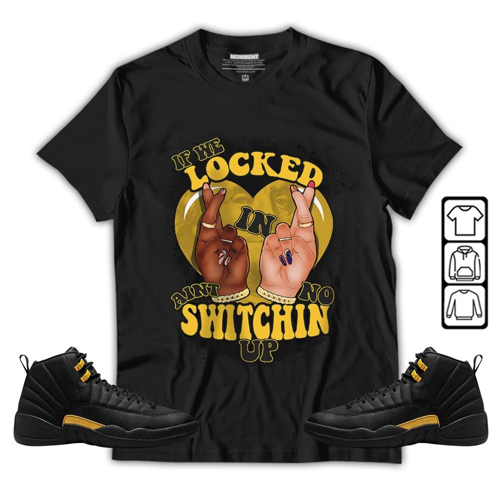 If We Locked In Sneaker Shirt Match Black Taxi 12s, Jordan 12 Retro Black Taxi MKO T-Shirt If We Locked In Sneaker Shirt Match Black Taxi 12s, Jordan 12 Retro Black Taxi MKO T-Shirt