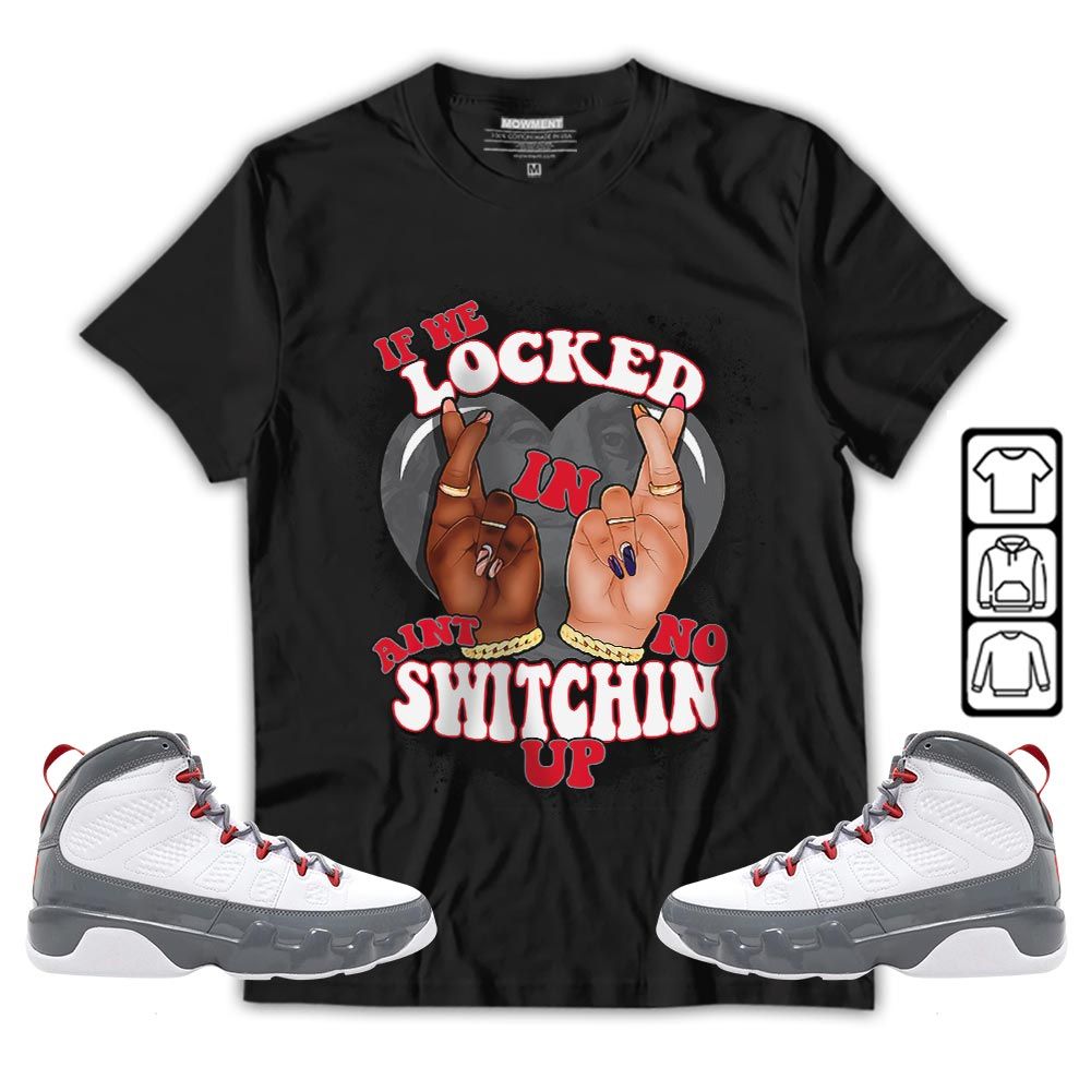 If We Locked In Sneaker Shirt Match Grey Fire Red 9s, Jordan 9 Retro Fire Red MKO T-Shirt