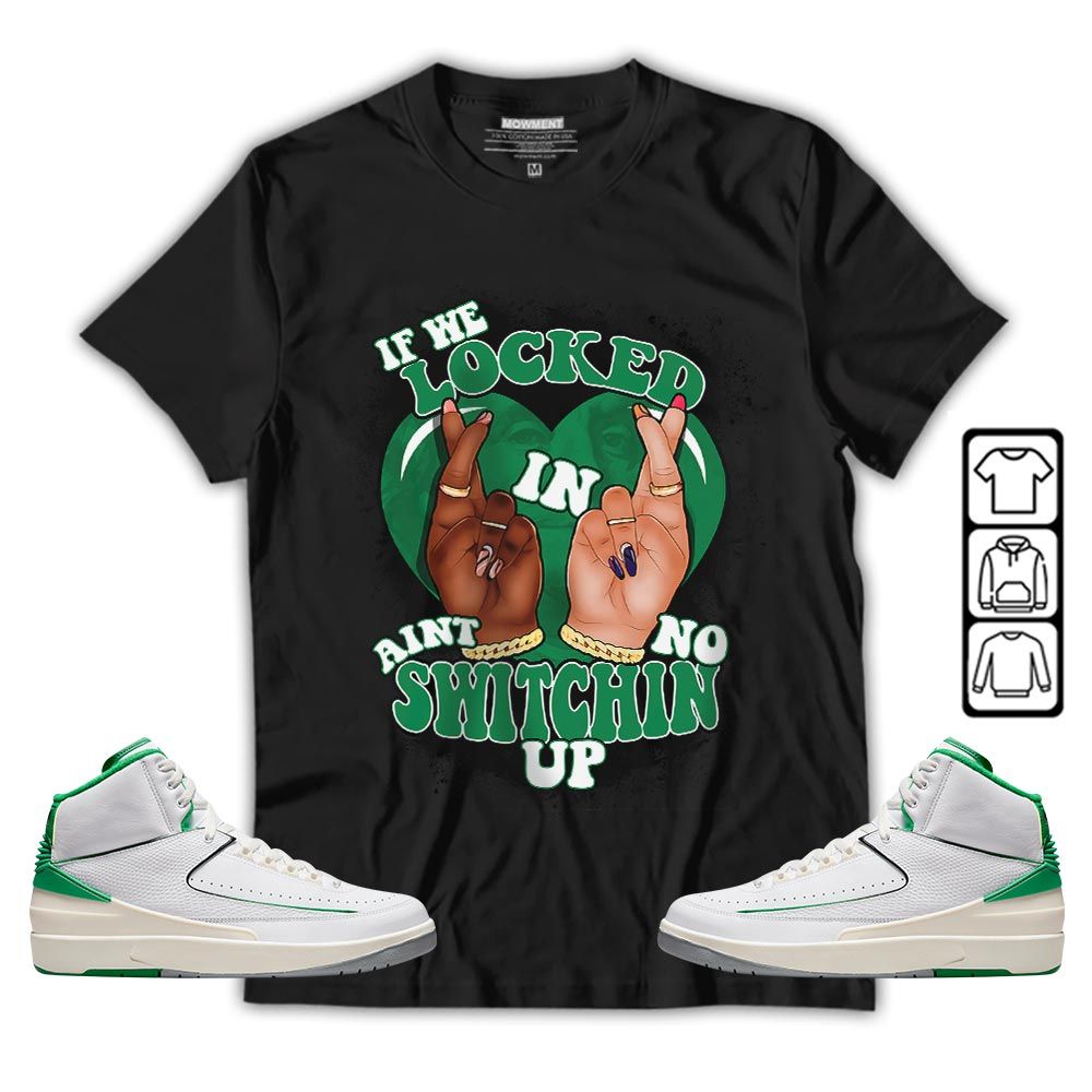 If We Locked In Sneaker Shirt Match Lucky Green 2s, Jordan 2 Lucky Green MKO T-Shirt