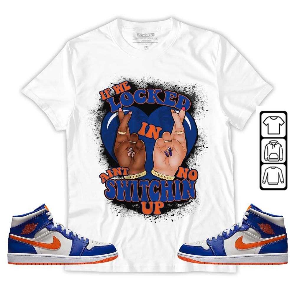 If We Locked In Sneaker Shirt Match Mid Knicks 1s, Jordan 1 Mid Knicks MKO T-Shirt If We Locked In Sneaker Shirt Match Mid Knicks 1s, Jordan 1 Mid Knicks MKO T-Shirt