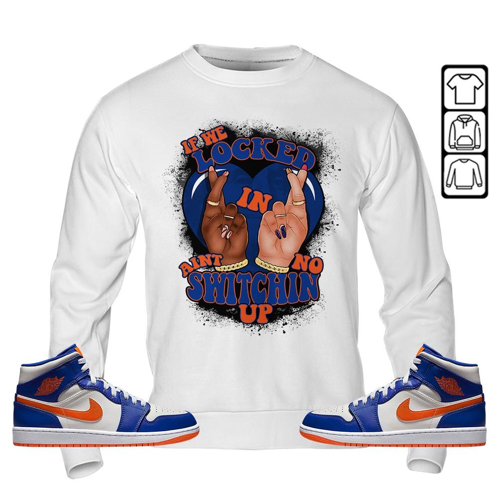 If We Locked In Sneaker Shirt Match Mid Knicks 1s, Jordan 1 Mid Knicks MKO T-Shirt If We Locked In Sneaker Shirt Match Mid Knicks 1s, Jordan 1 Mid Knicks MKO T-Shirt