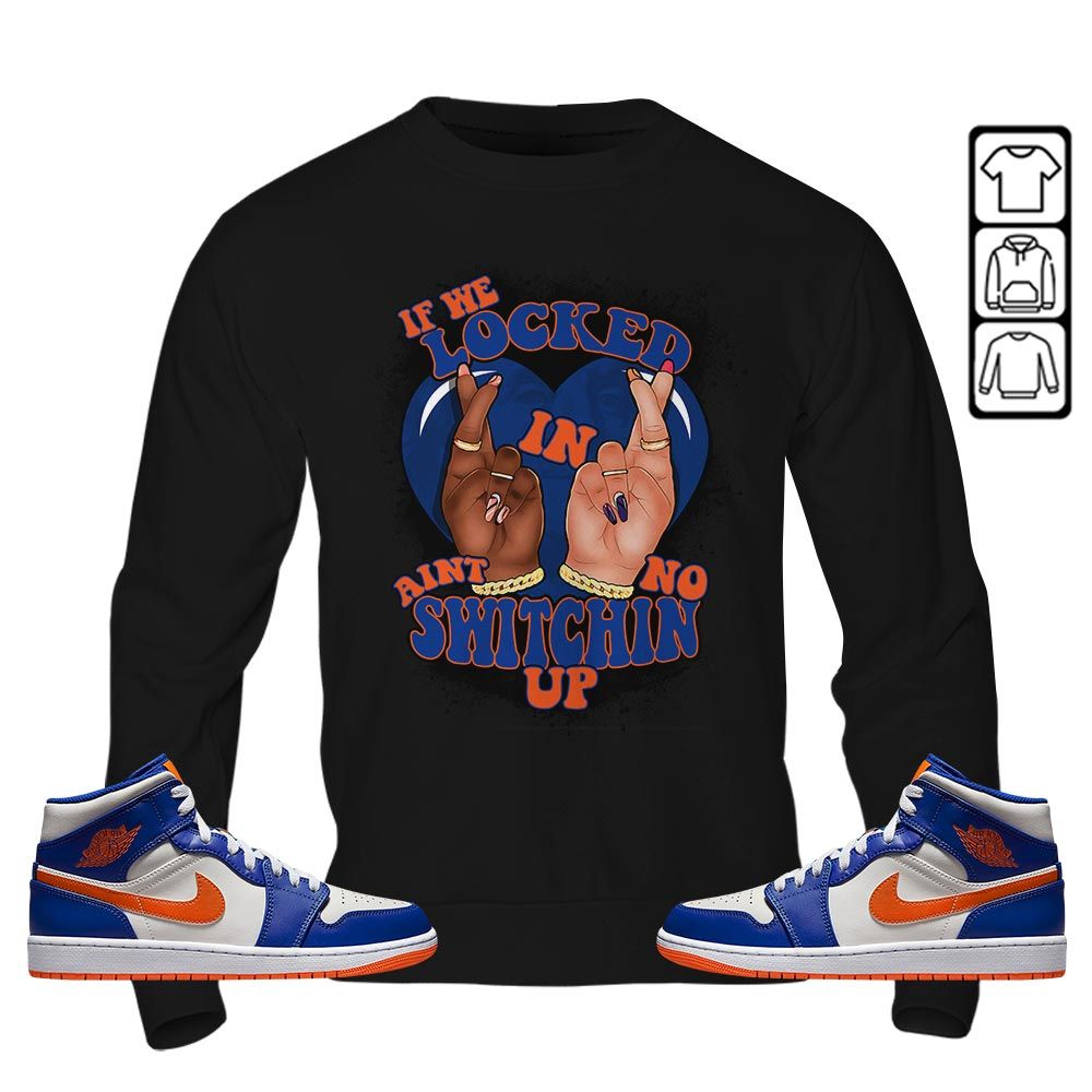 If We Locked In Sneaker Shirt Match Mid Knicks 1s, Jordan 1 Mid Knicks MKO T-Shirt If We Locked In Sneaker Shirt Match Mid Knicks 1s, Jordan 1 Mid Knicks MKO T-Shirt