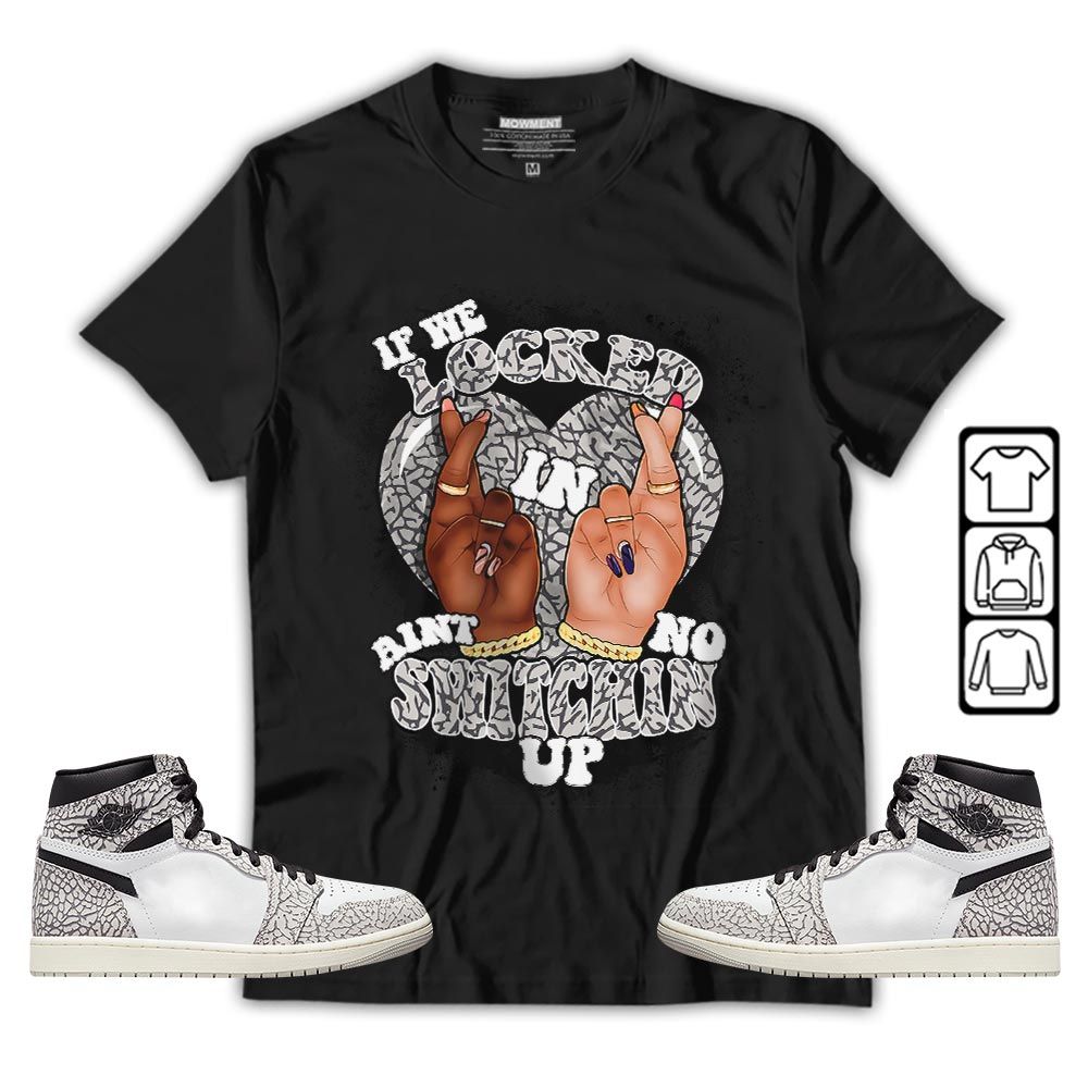 If We Locked In Sneaker Shirt Match OG Elephant 1s, Jordan 1 White Cement MKO T-Shirt
