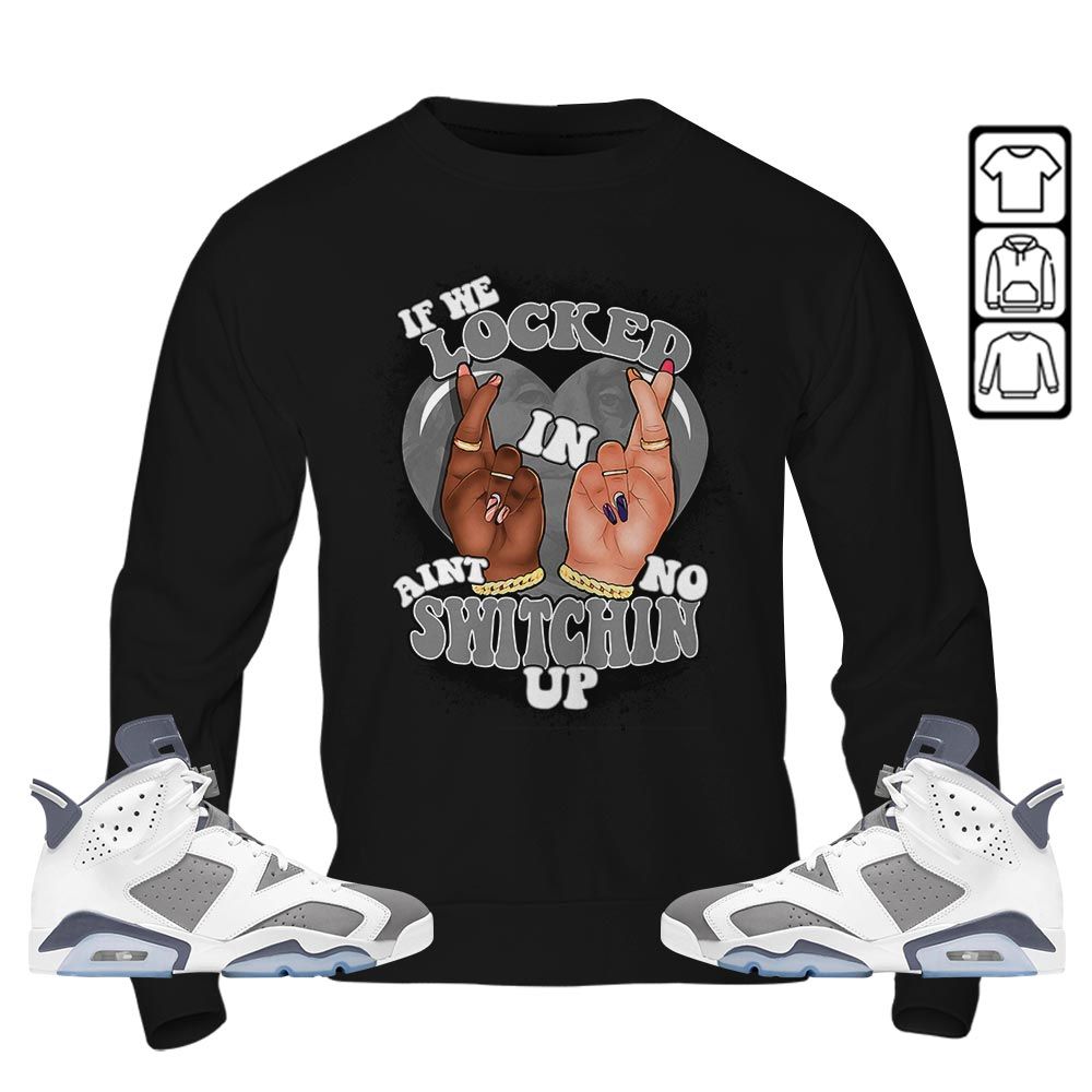 If We Locked In Sneaker Shirt Match Retro Cool Grey 6s, Jordan 6 Cool Grey MKO T-Shirt If We Locked In Sneaker Shirt Match Retro Cool Grey 6s, Jordan 6 Cool Grey MKO T-Shirt