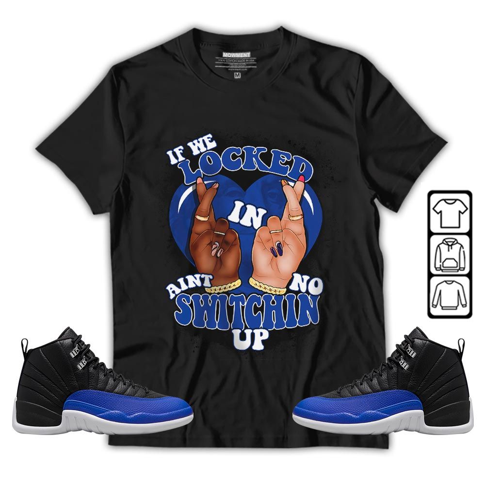 If We Locked In Sneaker Shirt Match Retro Hyper Royal 12s, Jordan 12 Hyper Royal MKO T-Shirt