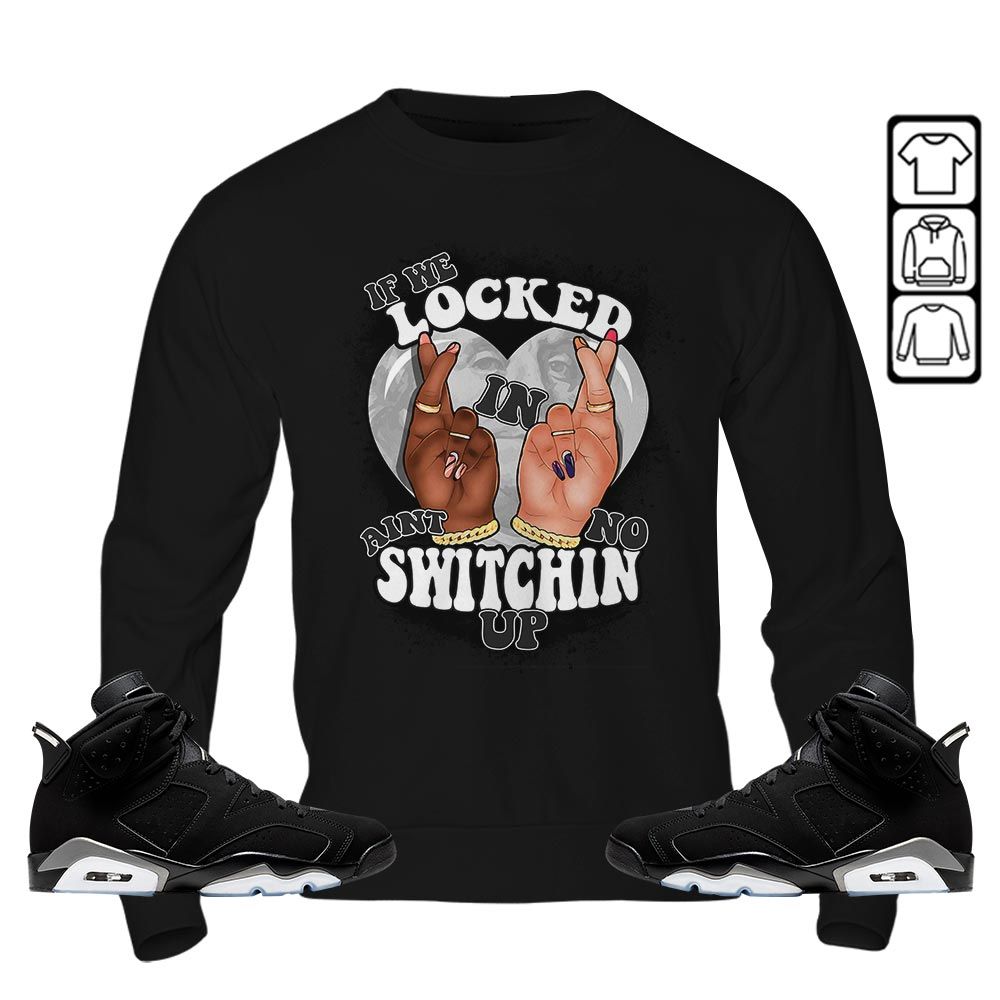 If We Locked In Sneaker Shirt Match Retro Metallic Silver 6s, Jordan 6 Black Chrome MKO T-Shirt If We Locked In Sneaker Shirt Match Retro Metallic Silver 6s, Jordan 6 Black Chrome MKO T-Shirt
