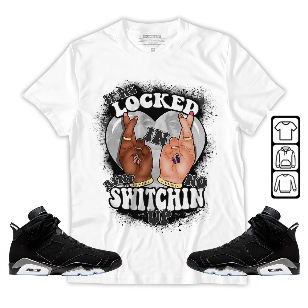 If We Locked In Sneaker Shirt Match Retro Metallic Silver 6s, Jordan 6 Black Chrome MKO T-Shirt