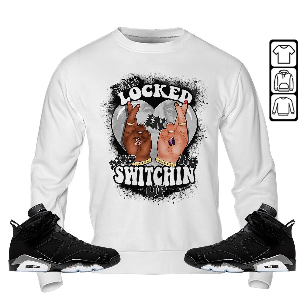 If We Locked In Sneaker Shirt Match Retro Metallic Silver 6s, Jordan 6 Black Chrome MKO T-Shirt If We Locked In Sneaker Shirt Match Retro Metallic Silver 6s, Jordan 6 Black Chrome MKO T-Shirt