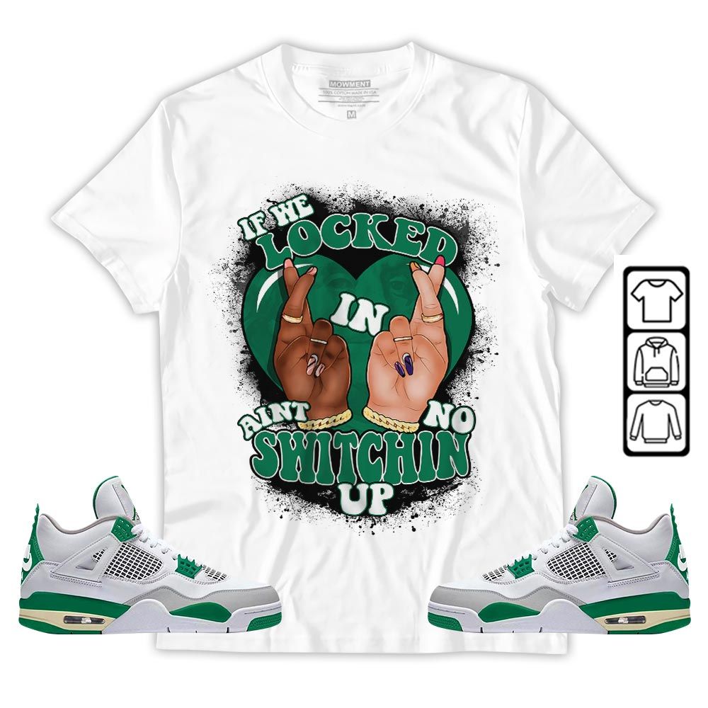 If We Locked In Sneaker Shirt Match Retro Pine Green 4s, Jordan 4 Pine Green MKO T-Shirt If We Locked In Sneaker Shirt Match Retro Pine Green 4s, Jordan 4 Pine Green MKO T-Shirt