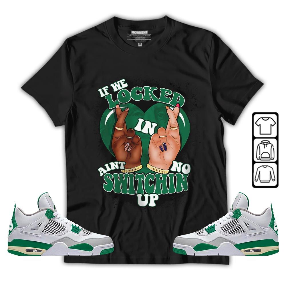 If We Locked In Sneaker Shirt Match Retro Pine Green 4s, Jordan 4 Pine Green MKO T-Shirt If We Locked In Sneaker Shirt Match Retro Pine Green 4s, Jordan 4 Pine Green MKO T-Shirt