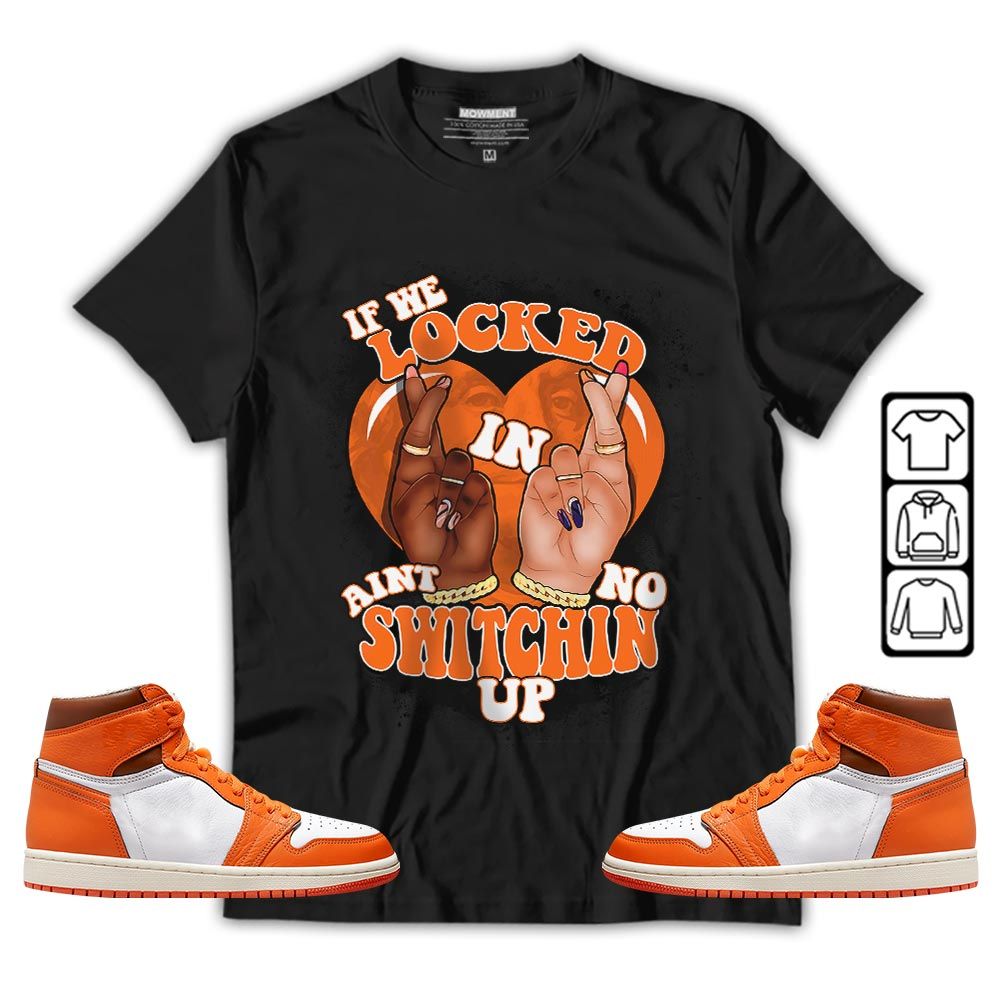 If We Locked In Sneaker Shirt Match Retro Starfish 1s, Jordan 1 Retro High OG Starfish MKO T-Shirt