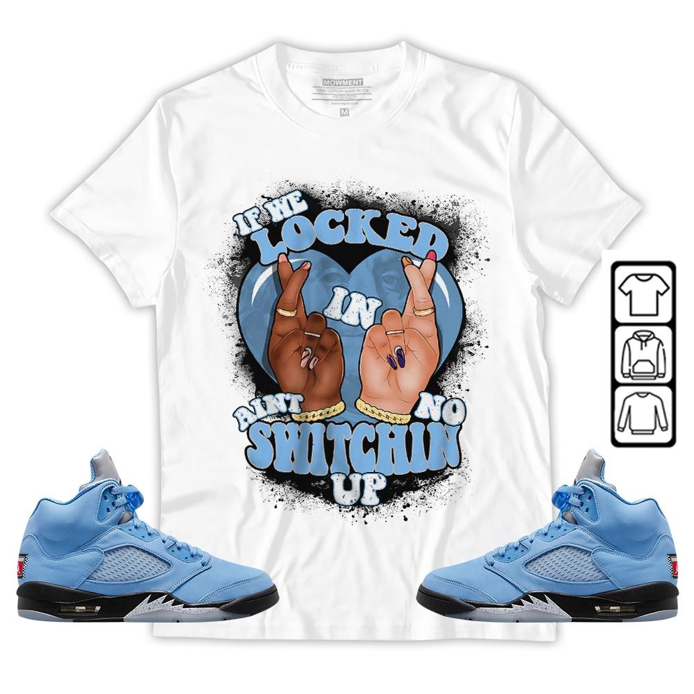 If We Locked In Sneaker Shirt Match Retro University Blue 5s, Jordan 5 University Blue MKO Hoodie