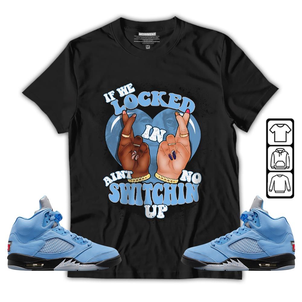 If We Locked In Sneaker Shirt Match Retro University Blue 5s, Jordan 5 University Blue MKO T-Shirt If We Locked In Sneaker Shirt Match Retro University Blue 5s, Jordan 5 University Blue MKO T-Shirt