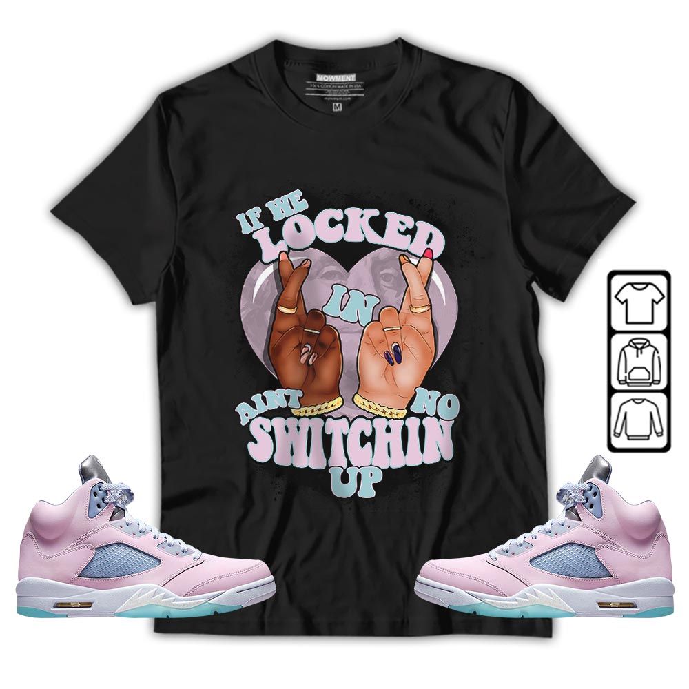 If We Locked In Sneaker Shirt Match SE Easter 5s, Jordan 5 Retro Easter MKO T-Shirt If We Locked In Sneaker Shirt Match SE Easter 5s, Jordan 5 Retro Easter MKO T-Shirt