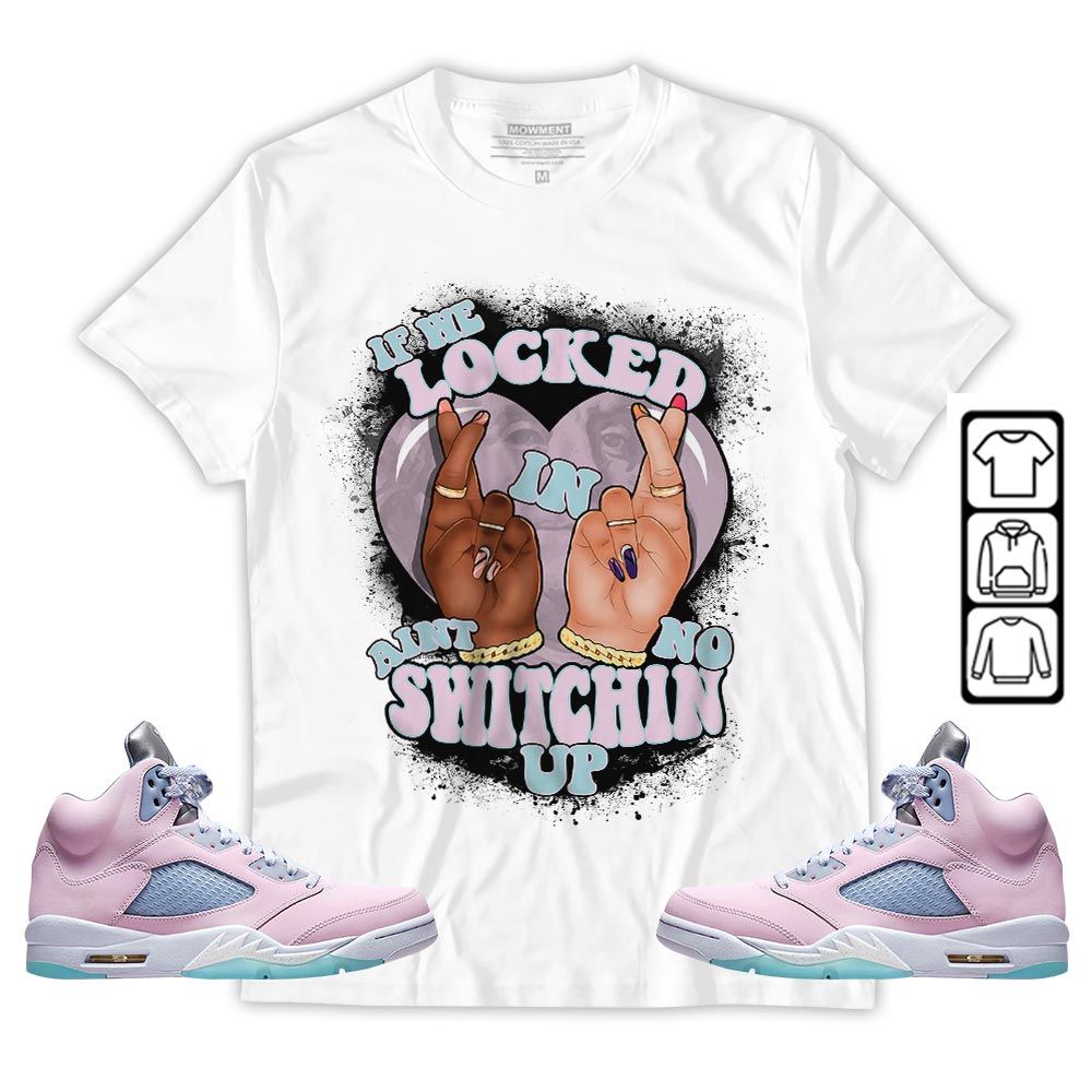 If We Locked In Sneaker Shirt Match SE Easter 5s, Jordan 5 Retro Easter MKO T-Shirt If We Locked In Sneaker Shirt Match SE Easter 5s, Jordan 5 Retro Easter MKO T-Shirt