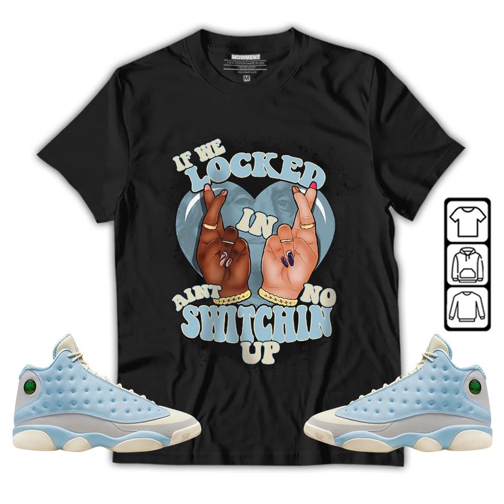 If We Locked In Sneaker Shirt Match SoleFly 13s, Jordan 13 Retro SoleFly MKO T-Shirt If We Locked In Sneaker Shirt Match SoleFly 13s, Jordan 13 Retro SoleFly MKO T-Shirt