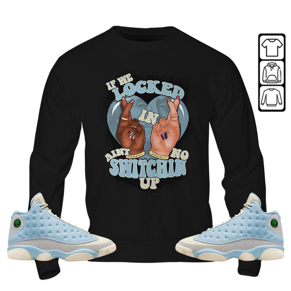 If We Locked In Sneaker Shirt Match SoleFly 13s, Jordan 13 Retro SoleFly MKO T-Shirt If We Locked In Sneaker Shirt Match SoleFly 13s, Jordan 13 Retro SoleFly MKO T-Shirt