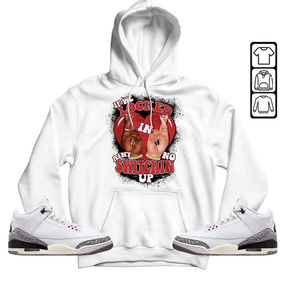 If We Locked In Sneaker Shirt Match White Cement 3s, Jordan Retro 3 White Cement MKO T-Shirt If We Locked In Sneaker Shirt Match White Cement 3s, Jordan Retro 3 White Cement MKO T-Shirt
